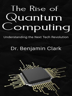 cover image of The Rise of Quantum Computing--Understanding the Next Tech Revolution
